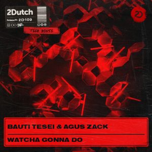 Bauti Tesei, Agus Zack - Watcha Gonna Do artwork
