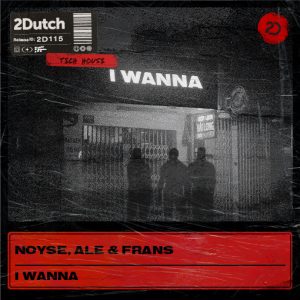 NOYSE, Ale&Frans - I Wanna artwork