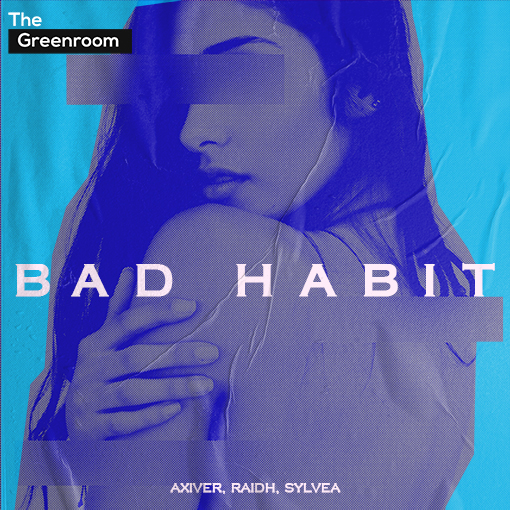 Axiver, RAIDH, SYLVEA - Bad Habit artwork
